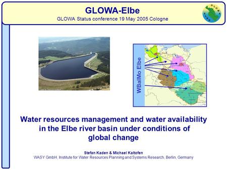 Water availability Stefan Kaden & Michael Kaltofen WASY GmbH, Institute for Water Resources Planning and Systems Research, Berlin, Germany GLOWA-Elbe GLOWA.