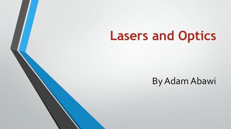 Lasers and Optics By Adam Abawi. Lasers vs. Light A laser differs from other sources of light in that it emits light in a narrow straight line A laser.
