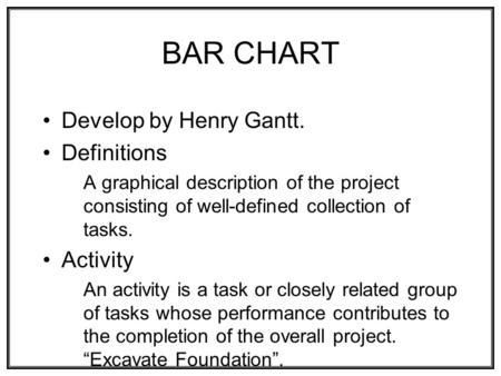 BAR CHART Develop by Henry Gantt. Definitions Activity