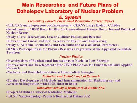 Main Researches and Future Plans of Dzhelepov Laboratory of Nuclear Problem E. Syresin Elementary Particle Physics and Relativistic Nuclear Physics ATLAS.