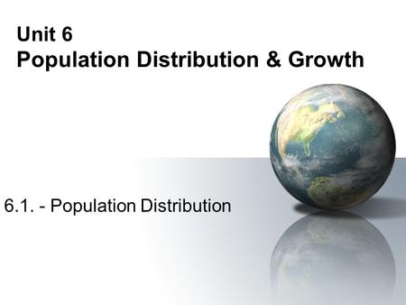 Unit 6 Population Distribution & Growth
