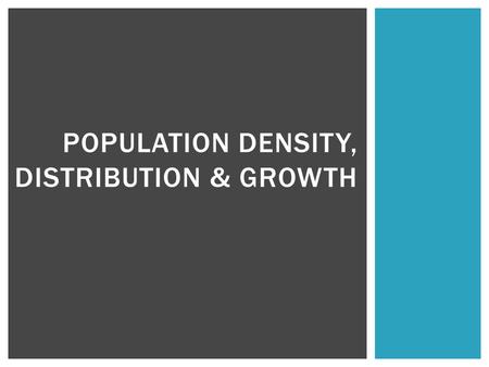 POPULATION DENSITY, DISTRIBUTION & GROWTH.  Density is a measure of how closely packed organisms are in a population  Calculated by … DENSITY # of individuals.