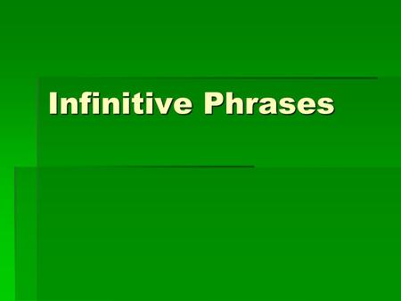 Infinitive Phrases.