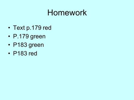 Homework Text p.179 red P.179 green P183 green P183 red.