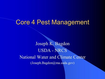 Core 4 Pest Management Joseph K. Bagdon USDA - NRCS