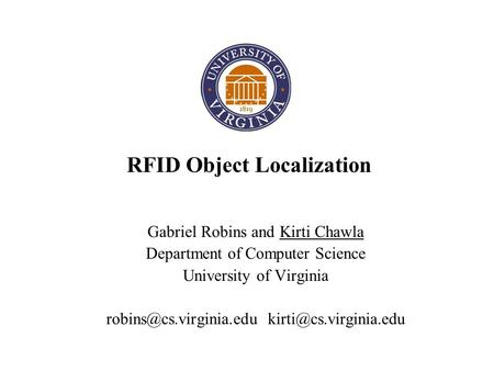 RFID Object Localization Gabriel Robins and Kirti Chawla Department of Computer Science University of Virginia
