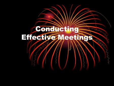 Conducting Effective Meetings. Tips for Conducting Effective Meetings.