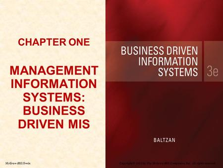 Copyright © 2012 by The McGraw-Hill Companies, Inc. All rights reserved. McGraw-Hill/Irwin CHAPTER ONE MANAGEMENT INFORMATION SYSTEMS: BUSINESS DRIVEN.