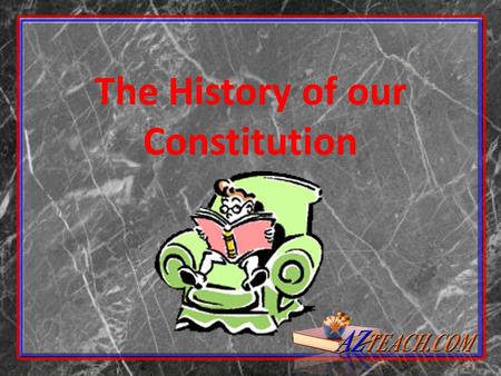 The History of our Constitution. The Declaration of Independence Created on July 4 th, 1776 (slightly more than a year after the Revolution began). Promoted.