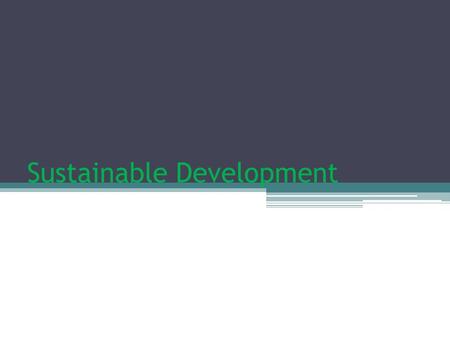 Sustainable Development. What is substainable Development ? Definition: „Sustainable development is development that meets the needs of the present without.
