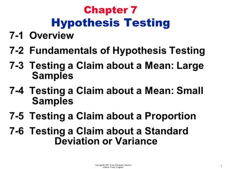 Copyright © 1998, Triola, Elementary Statistics Addison Wesley Longman 1 Chapter 7 Hypothesis Testing 7-1 Overview 7-2 Fundamentals of Hypothesis Testing.