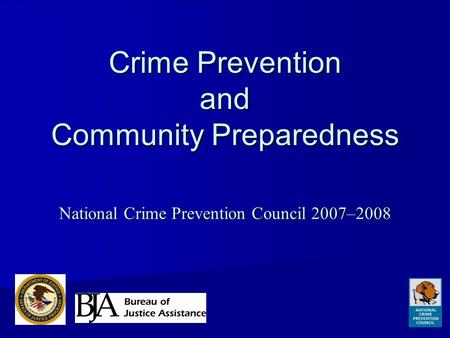 Crime Prevention and Community Preparedness National Crime Prevention Council 2007–2008.
