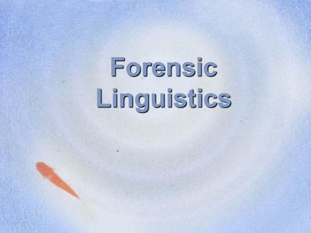 Forensic Linguistics Linguistics is the scientific study of language, in other words, it is the discipline that studies the nature and use of language.