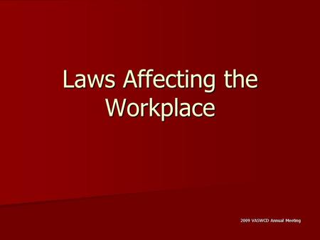 Laws Affecting the Workplace 2009 VASWCD Annual Meeting.