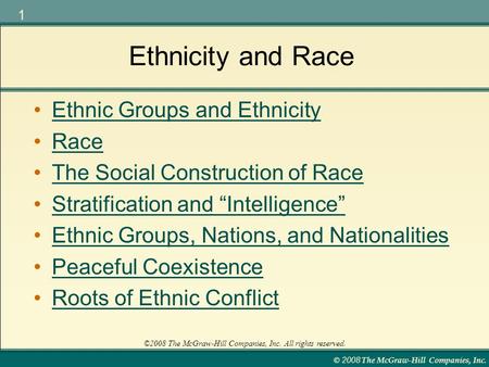 © 2008 The McGraw-Hill Companies, Inc. 1 ©2008 The McGraw-Hill Companies, Inc. All rights reserved. Ethnicity and Race Ethnic Groups and Ethnicity Race.