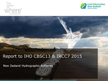 Report to IHO CBSC13 & IRCC7 2015 New Zealand Hydrographic Authority.