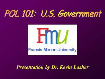Presentation by Dr. Kevin Lasher. Congress Bicameralism Enumerated powers Was primary branch Representative democracy.