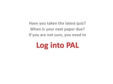 Log into PAL Have you taken the latest quiz?