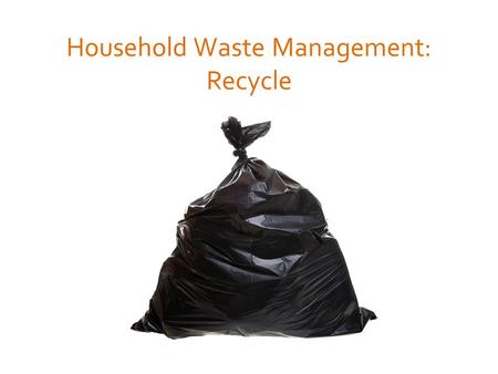 Household Waste Management: Recycle. The average American creates 5 pounds of waste per day, half which is recycled in some manner, leaving roughly 2.5.