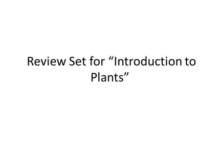 Review Set for “Introduction to Plants”. Water enters a plant by passing through the _________________ of a root and into the ____________________. root.