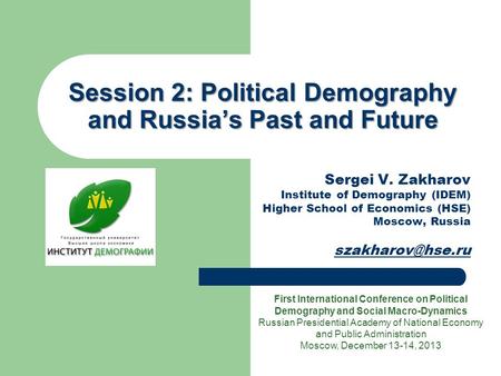 Session 2:Political Demography and Russia’s Past and Future Session 2: Political Demography and Russia’s Past and Future Sergei V. Zakharov Institute of.