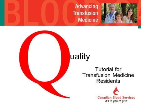 Q uality Tutorial for Transfusion Medicine Residents.