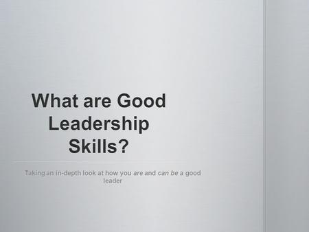 Taking an in-depth look at how you are and can be a good leader.
