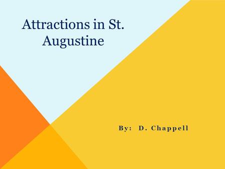 Attractions in St. Augustine By: D. Chappell. Location  St. Augustine is 3 hours away from Florida’s state capital, Tallahassee  It is also about 13-