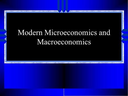Modern Microeconomics and Macroeconomics Several Paths u Mathematical Partial Equilibrium –Alfred Marshall General Equilibrium –Leon Walras Distribution.