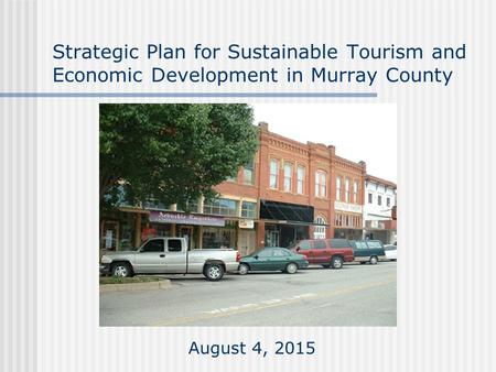 Strategic Plan for Sustainable Tourism and Economic Development in Murray County August 4, 2015.