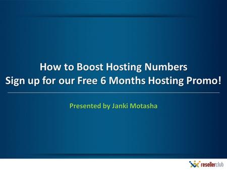 How to Boost Hosting Numbers Sign up for our Free 6 Months Hosting Promo! Presented by Janki Motasha.