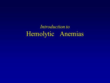 Introduction to Hemolytic Anemias