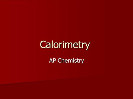 Calorimetry AP Chemistry.