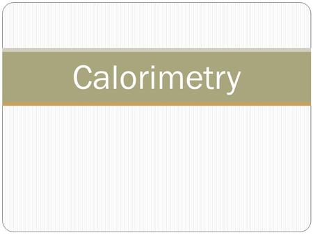 Calorimetry.