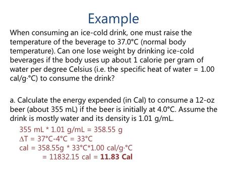 Example When consuming an ice-cold drink, one must raise the temperature of the beverage to 37.0°C (normal body temperature). Can one lose weight by drinking.