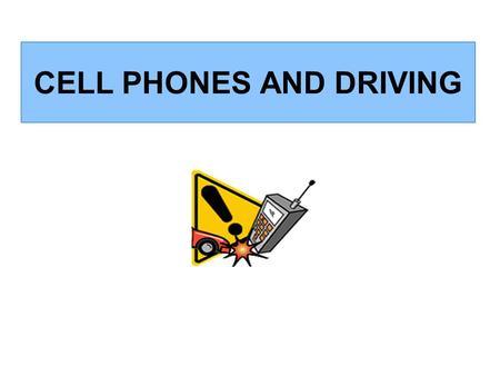 CELL PHONES AND DRIVING Course Information Course Author: Teresa Patton, Training Administration Course Issued: January 18, 2007 Course Credit: 30 minutes.