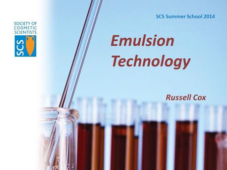 SCS Summer School 2014 Emulsion Technology Russell Cox.