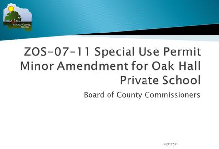 Board of County Commissioners 9/27/2011.  Minor Amendment to Existing Special Use Permit for Oak Hall Private School to modify conditions relating to.