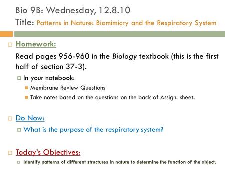 Bio 9B: Wednesday, 12.8.10 Title: Patterns in Nature: Biomimicry and the Respiratory System Homework: Read pages 956-960 in the Biology textbook (this.