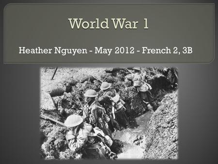Heather Nguyen - May 2012 - French 2, 3B. Archduke Ferdinand and his wife Sophie are shot and assasinated at Sarajevo by members of the Black Hand. Austria.