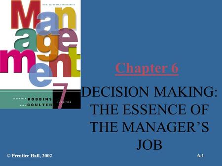 Chapter 6 DECISION MAKING: THE ESSENCE OF THE MANAGER’S JOB