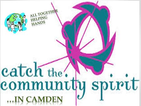 What is community spirit? By joining this event, you will be helping the people of CAMDEN to unite to discuss the improvement of the borough. The money.