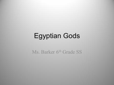 Egyptian Gods Ms. Barker 6th Grade SS.