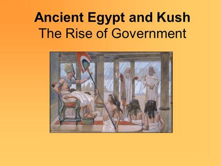 Ancient Egypt and Kush The Rise of Government