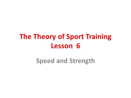 The Theory of Sport Training Lesson 6 Speed and Strength.
