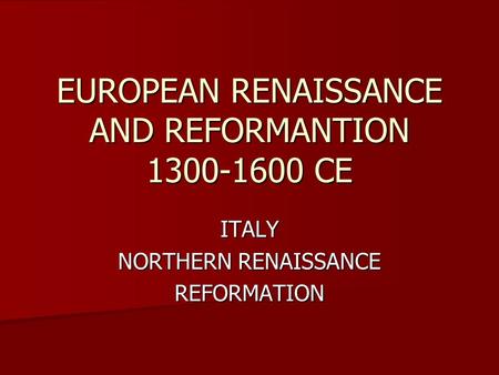 EUROPEAN RENAISSANCE AND REFORMANTION CE