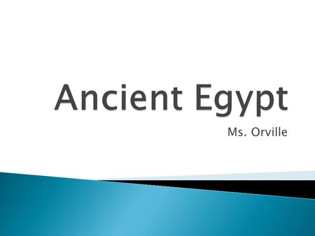 Ancient Egypt Ms. Orville.