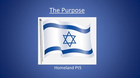 Homeland Pt5 The Purpose. Gen 15:18 In the same day the LORD made a covenant with Abram, saying, Unto thy seed have I given this land, from the river.