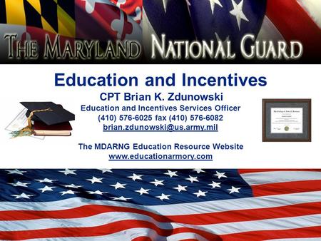 Education and Incentives CPT Brian K. Zdunowski Education and Incentives Services Officer (410) 576-6025 fax (410) 576-6082