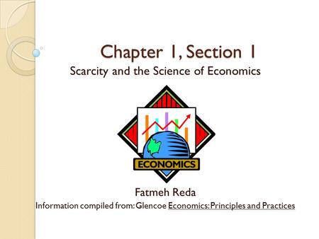 Chapter 1, Section 1 Scarcity and the Science of Economics Fatmeh Reda